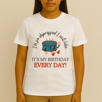 I Can Do It With A Broken Heart IM So Depressed Act Like ItS My Birthday Every T-Shirt