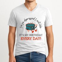 I Can Do It With A Broken Heart IM So Depressed Act Like ItS My Birthday Every V-Neck T-Shirt