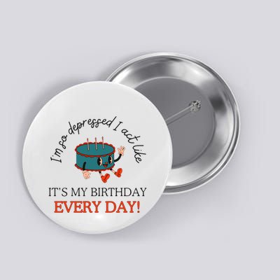 I Can Do It With A Broken Heart IM So Depressed Act Like ItS My Birthday Every Button
