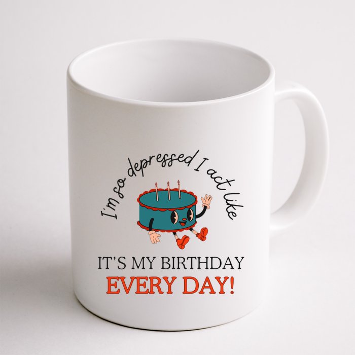 I Can Do It With A Broken Heart IM So Depressed Act Like ItS My Birthday Every Mug