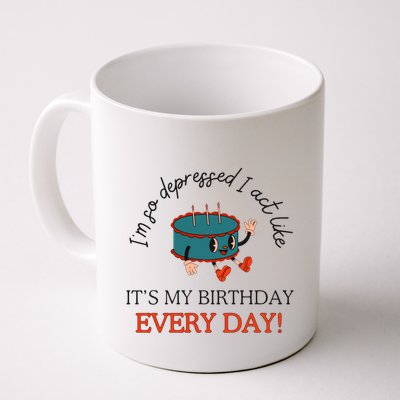 I Can Do It With A Broken Heart IM So Depressed Act Like ItS My Birthday Every Mug