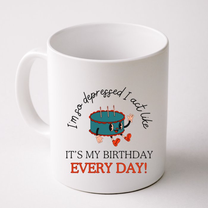 I Can Do It With A Broken Heart IM So Depressed Act Like ItS My Birthday Every Mug