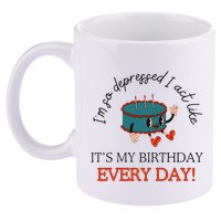 I Can Do It With A Broken Heart IM So Depressed Act Like ItS My Birthday Every 11oz C Handle Ceramic Mug