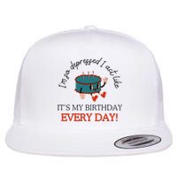 I Can Do It With A Broken Heart IM So Depressed Act Like ItS My Birthday Every Flat Bill Trucker Hat