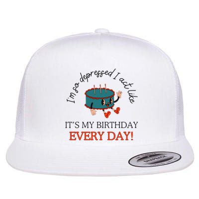 I Can Do It With A Broken Heart IM So Depressed Act Like ItS My Birthday Every Flat Bill Trucker Hat