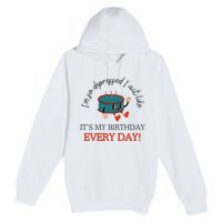 I Can Do It With A Broken Heart IM So Depressed Act Like ItS My Birthday Every Premium Pullover Hoodie