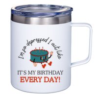 I Can Do It With A Broken Heart IM So Depressed Act Like ItS My Birthday Every 12oz Stainless Steel Coffee Mug