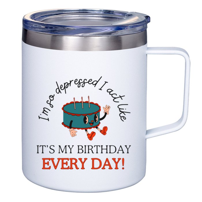 I Can Do It With A Broken Heart IM So Depressed Act Like ItS My Birthday Every 12oz Stainless Steel Coffee Mug