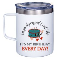 I Can Do It With A Broken Heart IM So Depressed Act Like ItS My Birthday Every 12oz Stainless Steel Coffee Mug