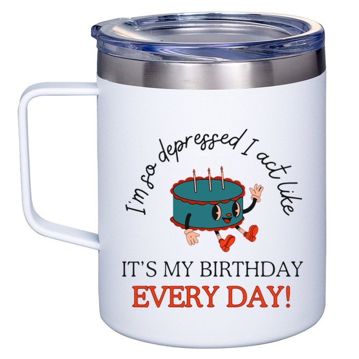 I Can Do It With A Broken Heart IM So Depressed Act Like ItS My Birthday Every 12oz Stainless Steel Coffee Mug
