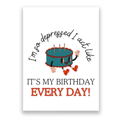 I Can Do It With A Broken Heart IM So Depressed Act Like ItS My Birthday Every Poster