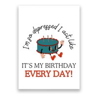 I Can Do It With A Broken Heart IM So Depressed Act Like ItS My Birthday Every Poster