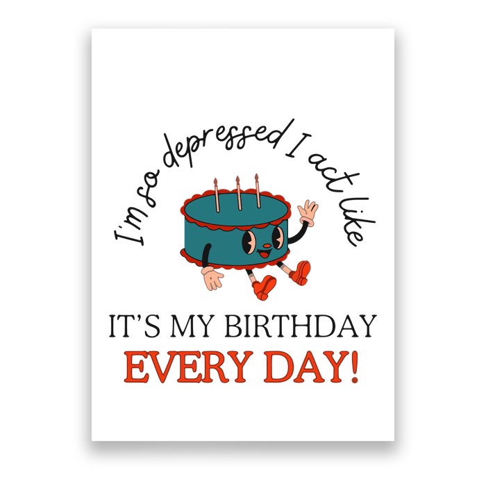 I Can Do It With A Broken Heart IM So Depressed Act Like ItS My Birthday Every Poster