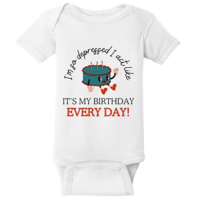 I Can Do It With A Broken Heart IM So Depressed Act Like ItS My Birthday Every Baby Bodysuit