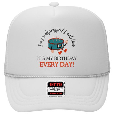 I Can Do It With A Broken Heart IM So Depressed Act Like ItS My Birthday Every Trucker Hat