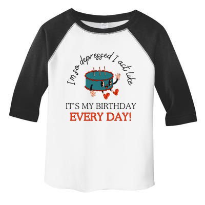I Can Do It With A Broken Heart IM So Depressed Act Like ItS My Birthday Every Toddler Fine Jersey T-Shirt