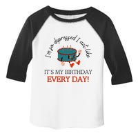 I Can Do It With A Broken Heart IM So Depressed Act Like ItS My Birthday Every Toddler Fine Jersey T-Shirt