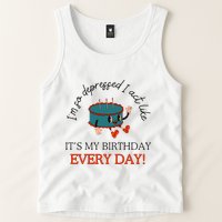 I Can Do It With A Broken Heart IM So Depressed Act Like ItS My Birthday Every Tank Top