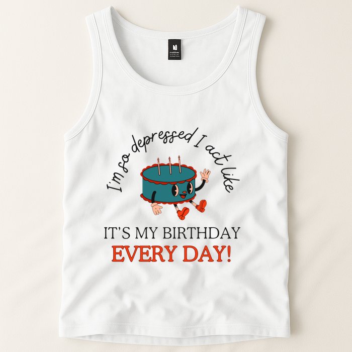 I Can Do It With A Broken Heart IM So Depressed Act Like ItS My Birthday Every Tank Top