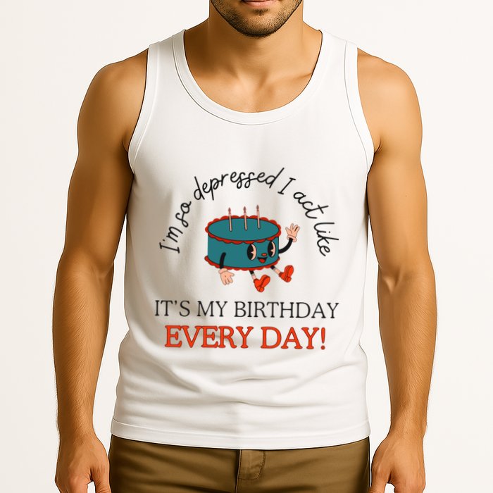 I Can Do It With A Broken Heart IM So Depressed Act Like ItS My Birthday Every Tank Top