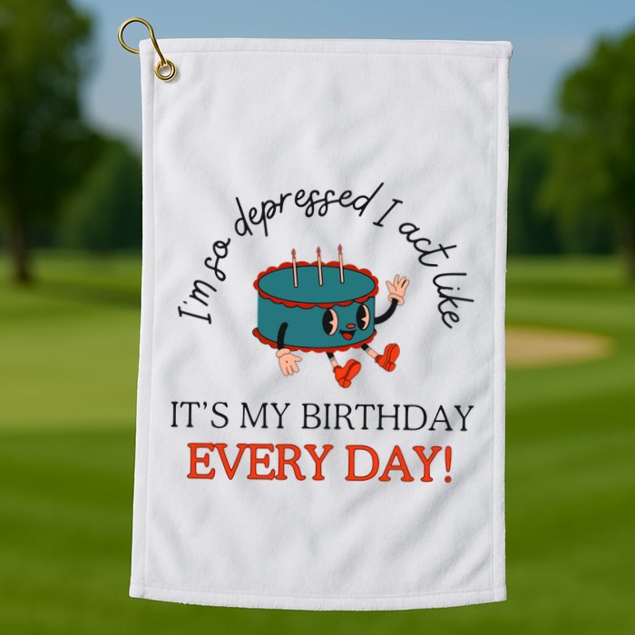 I Can Do It With A Broken Heart IM So Depressed Act Like ItS My Birthday Every Golf Towel