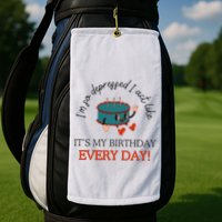I Can Do It With A Broken Heart IM So Depressed Act Like ItS My Birthday Every Golf Towel