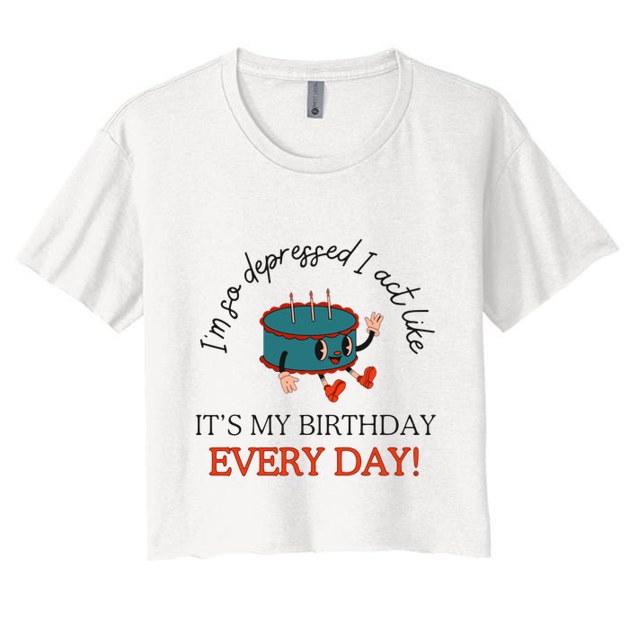 I Can Do It With A Broken Heart IM So Depressed Act Like ItS My Birthday Every Crop Top