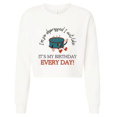 I Can Do It With A Broken Heart IM So Depressed Act Like ItS My Birthday Every Cropped Pullover Crew