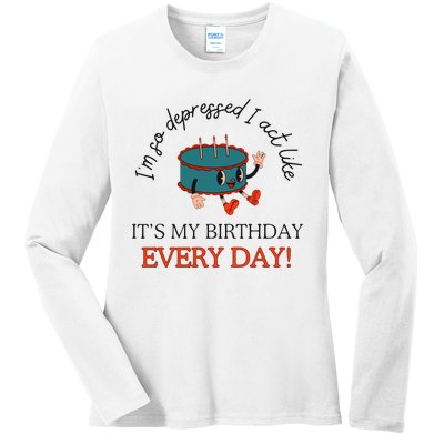 I Can Do It With A Broken Heart IM So Depressed Act Like ItS My Birthday Every Ladies Long Sleeve Shirt