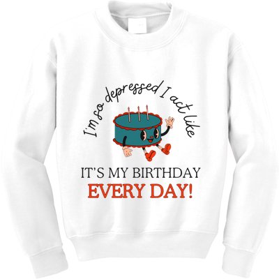 I Can Do It With A Broken Heart IM So Depressed Act Like ItS My Birthday Every Kids Sweatshirt
