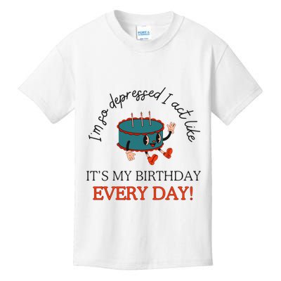 I Can Do It With A Broken Heart IM So Depressed Act Like ItS My Birthday Every Kids T-Shirt