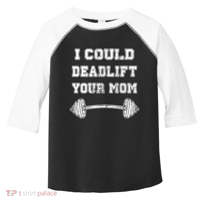 I Could Deadlift Your Mom Weightlifting Gift Funny Gift Toddler Fine Jersey T-Shirt