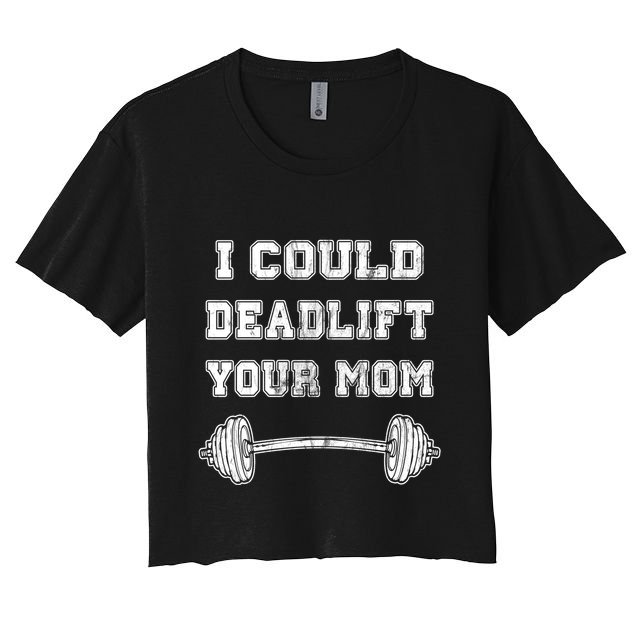I Could Deadlift Your Mom Weightlifting Gift Funny Gift Crop Top
