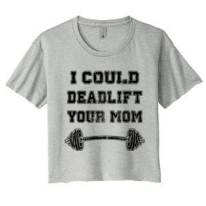 I Could Deadlift Your Mom Weightlifting Gift Funny Gift Women's Crop Top Tee