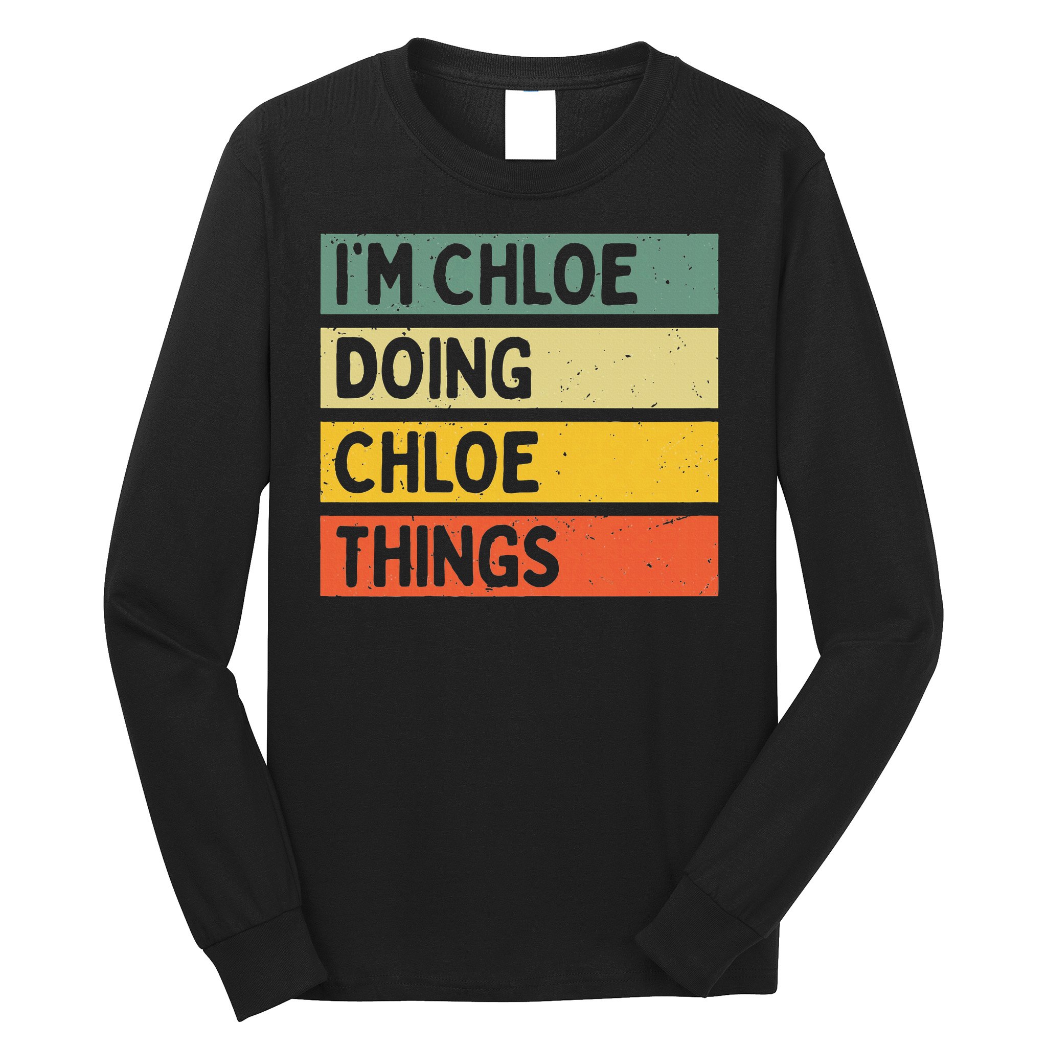 I'm Chloe Doing Chloe Things Funny Personalized Quote Long Sleeve Shirt