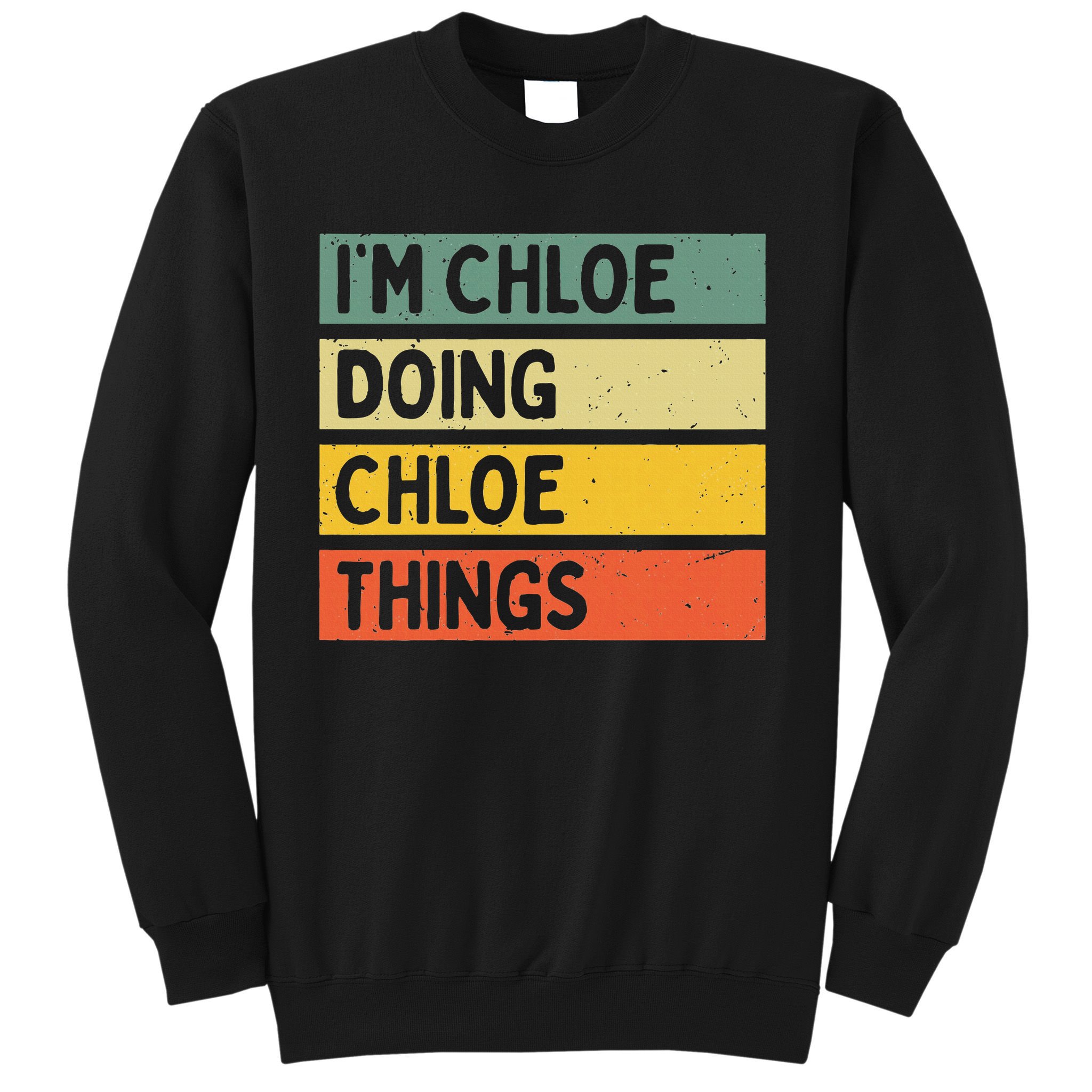 I'm Chloe Doing Chloe Things Funny Personalized Quote Sweatshirt