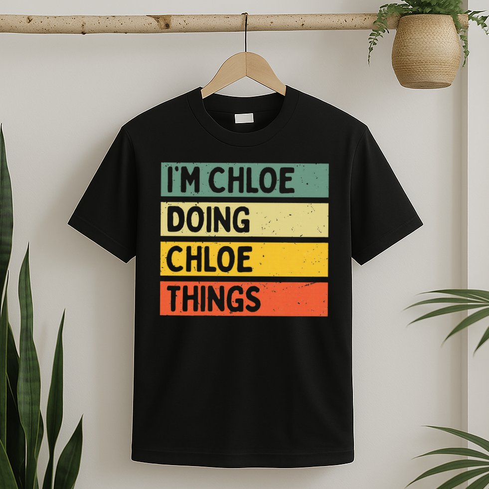 I'm Chloe Doing Chloe Things Funny Personalized Quote T-Shirt