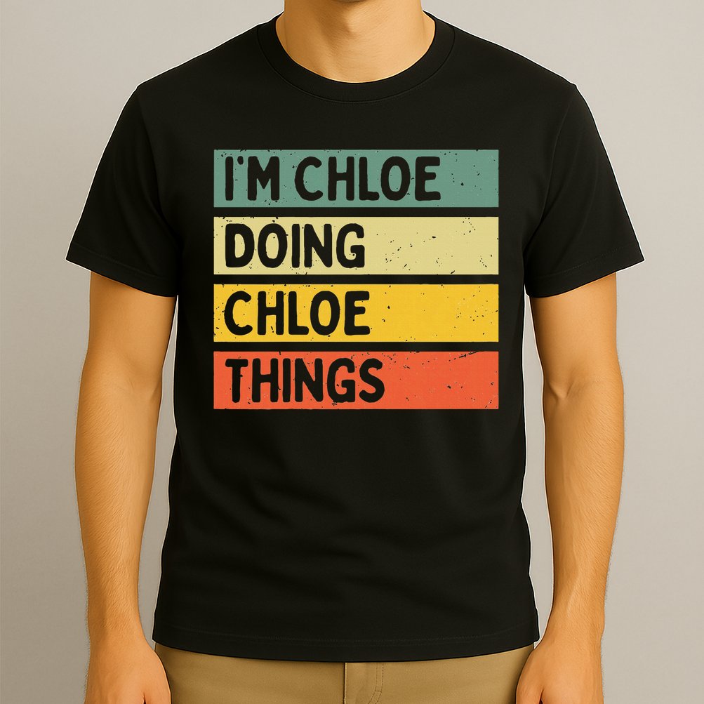 I'm Chloe Doing Chloe Things Funny Personalized Quote T-Shirt