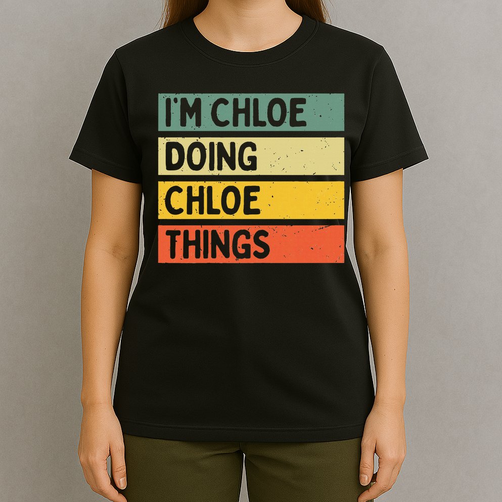 I'm Chloe Doing Chloe Things Funny Personalized Quote T-Shirt