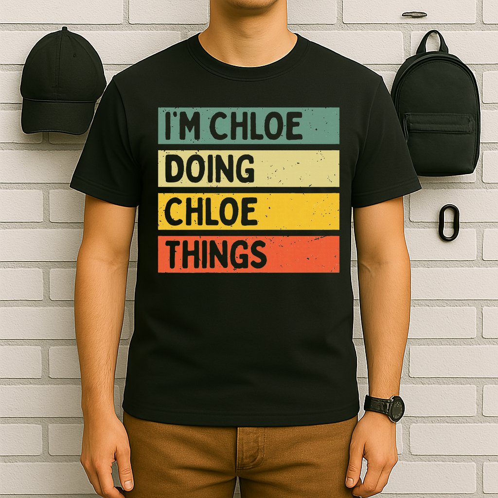 I'm Chloe Doing Chloe Things Funny Personalized Quote T-Shirt