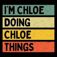 I'm Chloe Doing Chloe Things Funny Personalized Quote T-Shirt