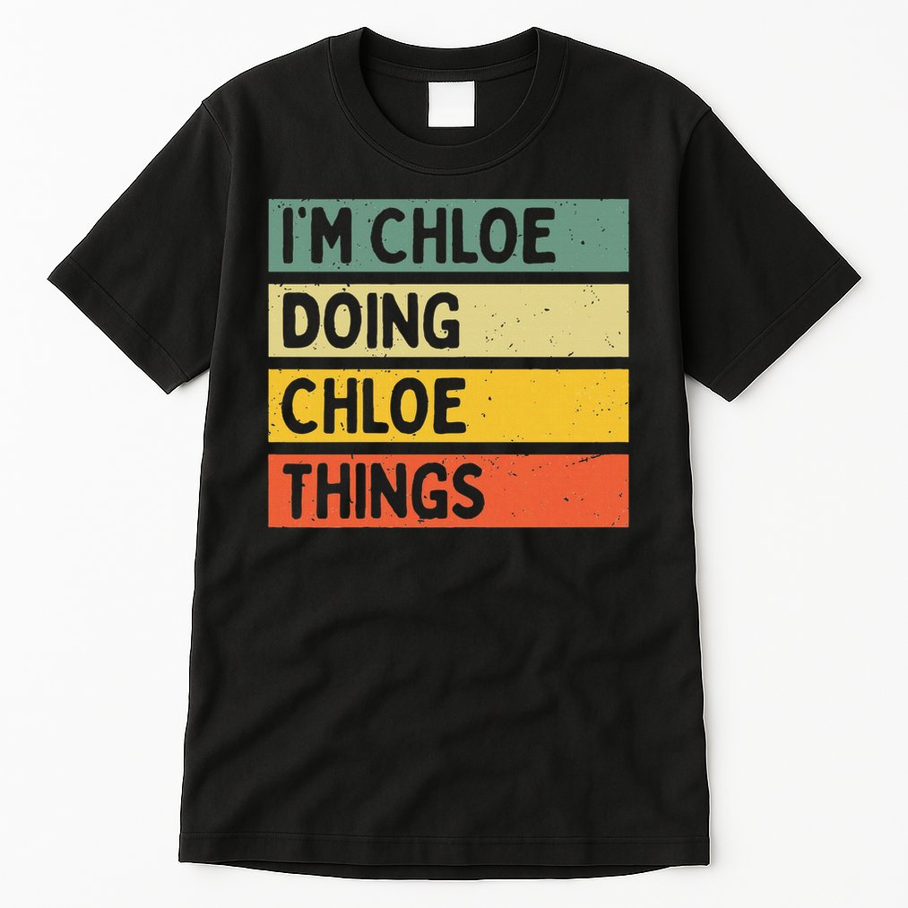 I'm Chloe Doing Chloe Things Funny Personalized Quote Tall T-Shirt