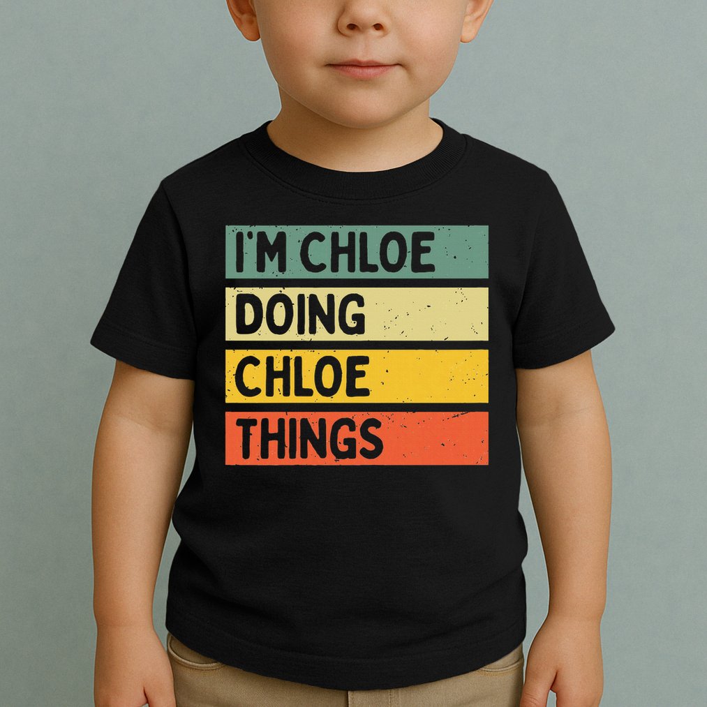 I'm Chloe Doing Chloe Things Funny Personalized Quote Toddler T-Shirt