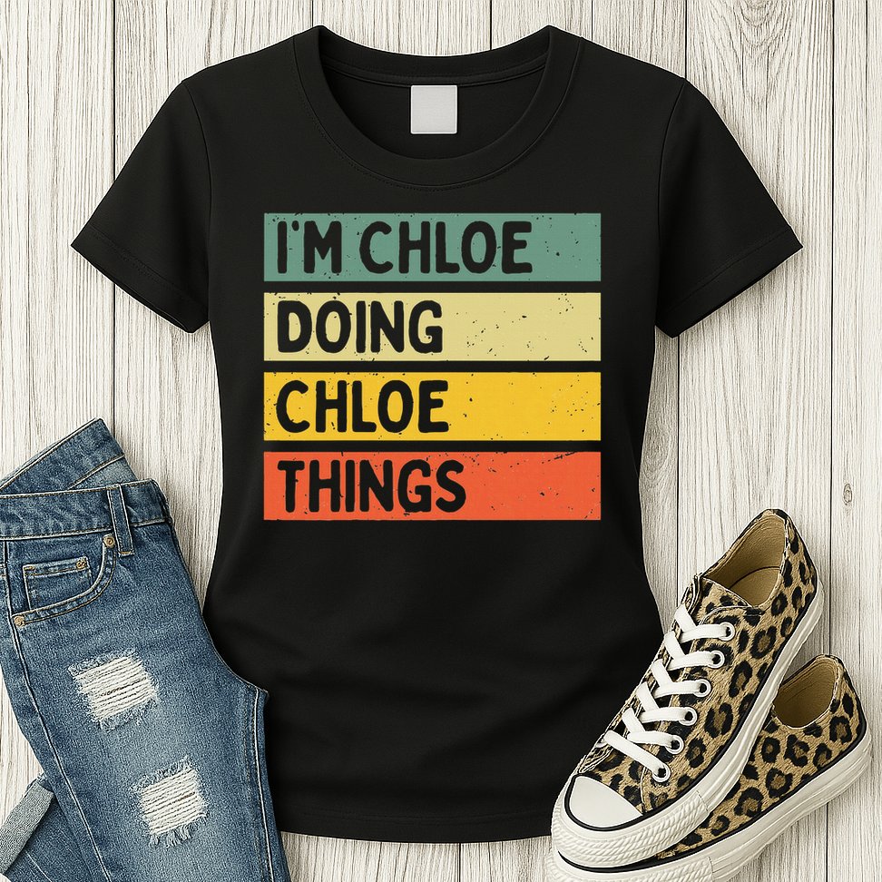 I'm Chloe Doing Chloe Things Funny Personalized Quote Womens T-Shirt
