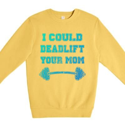 I Could Deadlift Your Mom Weightlifting Gift Funny Gift Premium Crewneck Sweatshirt