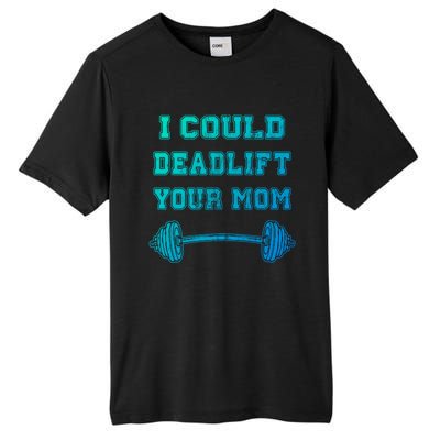 I Could Deadlift Your Mom Weightlifting Gift Funny Gift Tall Fusion ChromaSoft Performance T-Shirt