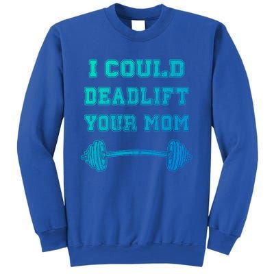 I Could Deadlift Your Mom Weightlifting Gift Funny Gift Sweatshirt