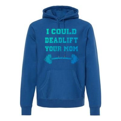 I Could Deadlift Your Mom Weightlifting Gift Funny Gift Premium Hoodie