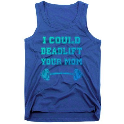 I Could Deadlift Your Mom Weightlifting Gift Funny Gift Tank Top