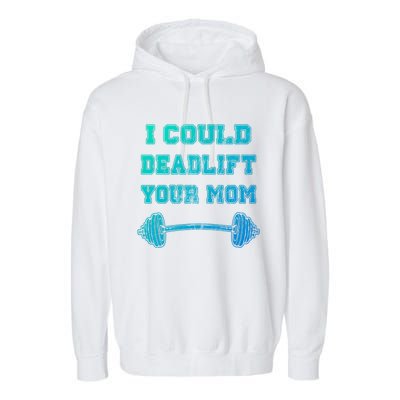 I Could Deadlift Your Mom Weightlifting Gift Funny Gift Garment-Dyed Fleece Hoodie